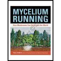 Mycelium Running: - How Mushrooms Can Help Save The World